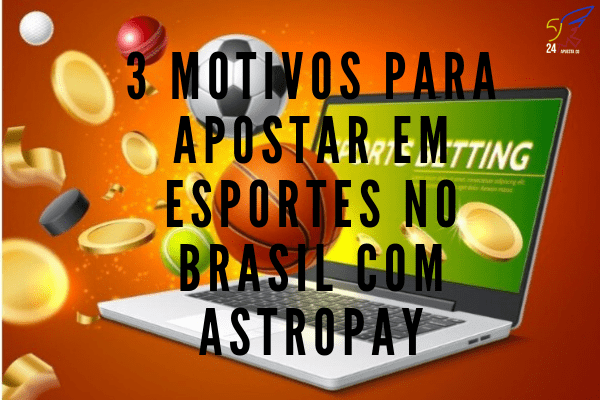 3 Motivos para Apostar em Esportes no Brasil com AstroPay